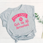 Camiseta A Bachelorette Engraçada Provavelmente Nos Prende.<br><div class="desc">Esta camiseta engraçada é perfeita para algumas boas risadas. Apresenta um design humorístico e iluminado, com uma mensagem perfeita "Muito provável de nos prender a todos". Um design hilário que faz você se sentir bem e rir alto com senso de humor. Uma obrigação para a festa de solteira e/ou para...</div>