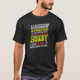 Camiseta A Barbershop Cantando Isso Começou Como Um Ho Sem 