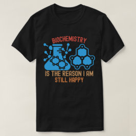 Camiseta A Bioquímica É o Motivo Pelo Qual Ainda Estou Feli