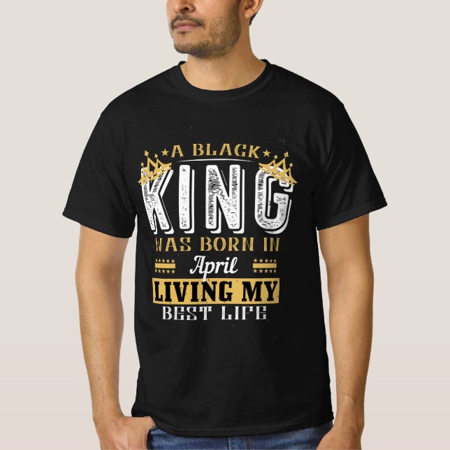 Camiseta A Black King was Born In April Birthday gift (Frente)