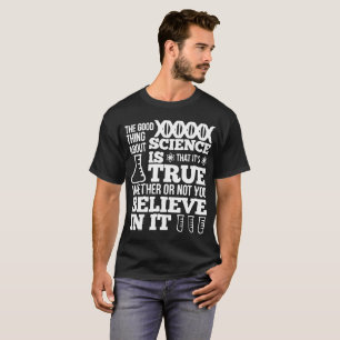Camiseta A boa coisa sobre a ciência é esse It_s Sci