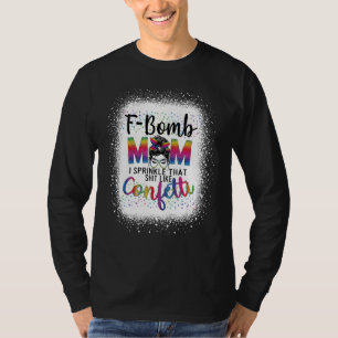 Camiseta A Bomba Mãe Eu Sprinkle Isso Como Confetti Messy B