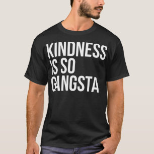 Camiseta A bondade é tão gentil com a citação de apoio Gang