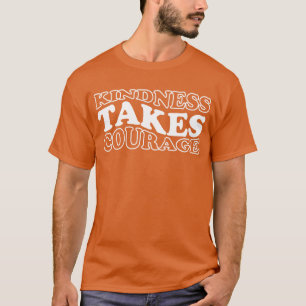 Camiseta A bondade leva coragem para parar de assombrar o D