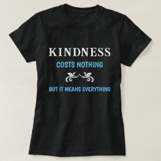 Camiseta A bondade Não Custa Nada, Mas Significa Tudo