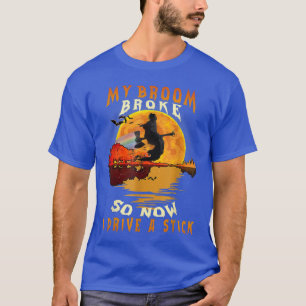 Camiseta A Bruxa Quebrou E Agora Eu Dirigo Um Pau Feliz