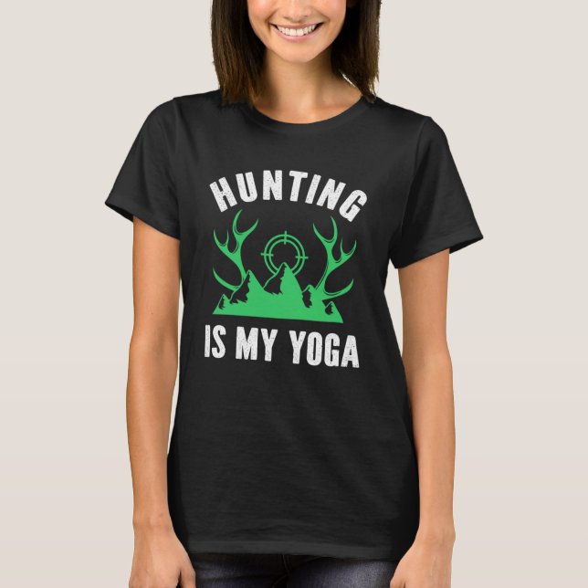 Camiseta A Caça É A Minha Yoga Gumas Fêmeas Caçadoras Hunti (Frente)