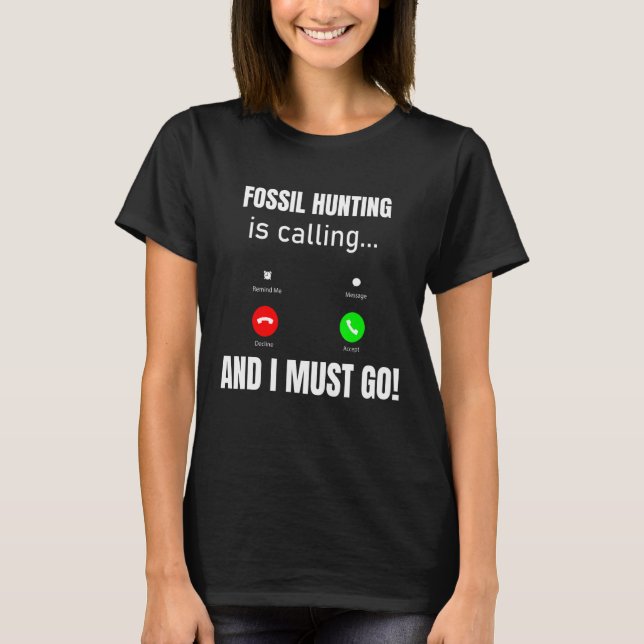 Camiseta A Caça Fóssil Está Ligando E Eu Tenho Que Ir (Frente)