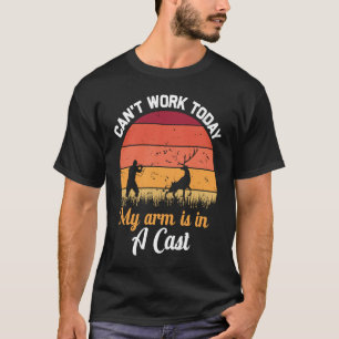 Camiseta A caça não pode funcionar hoje Meu braço está em u