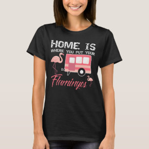 Camiseta A casa é o lugar aonde você pôr seus flamingos,