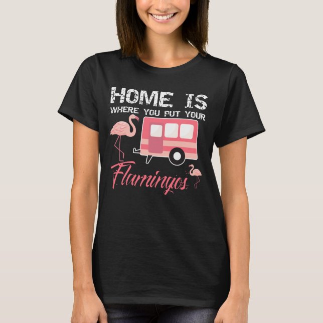 Camiseta A casa é o lugar aonde você pôr seus flamingos, (Frente)