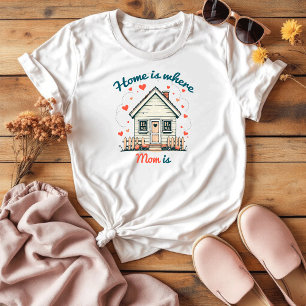 Camiseta A Casa É Onde A Mãe Está   Bonita Mãe Sentimental