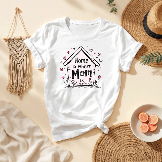 Camiseta A Casa É Onde A Mãe Está | Dia das Mães Doce e Sim (Criador carregado)