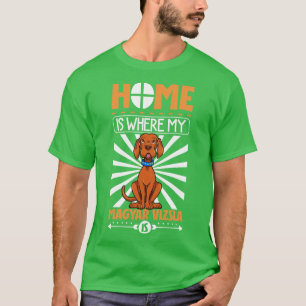 Camiseta A casa é onde o meu Magyar Vizsla é Magyar Vizsla
