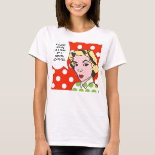 Camiseta A casa limpa é um sinal de um t-shirt quebrado do