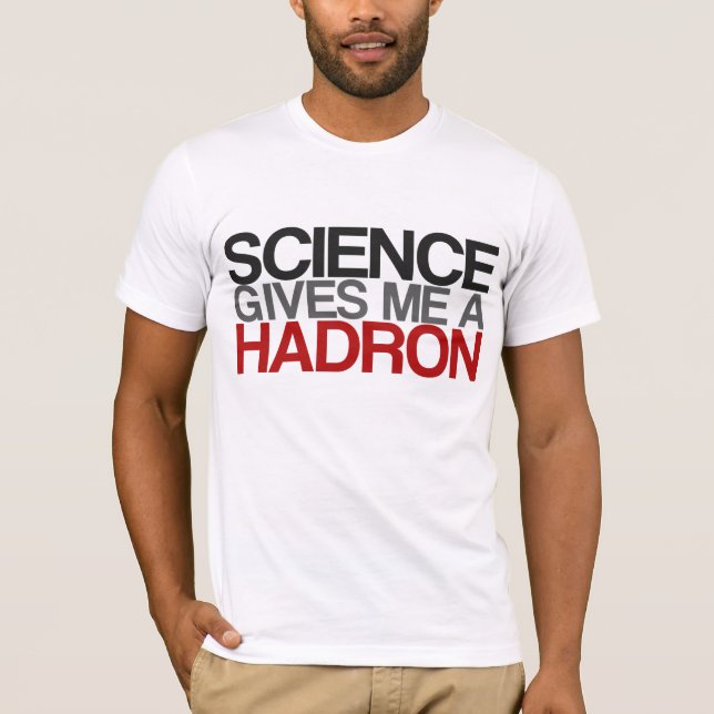 Camiseta A ciência dá-me um Hadron (Frente)