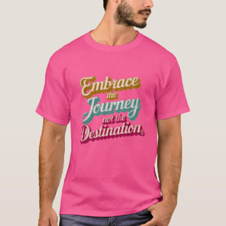 Camiseta A cita Abraçar a Jornada não o Destino v