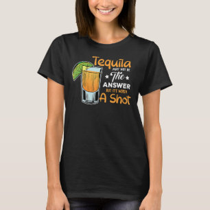 Camiseta A Citação Da Tequila Pode Não Ser A Resposta, Mas