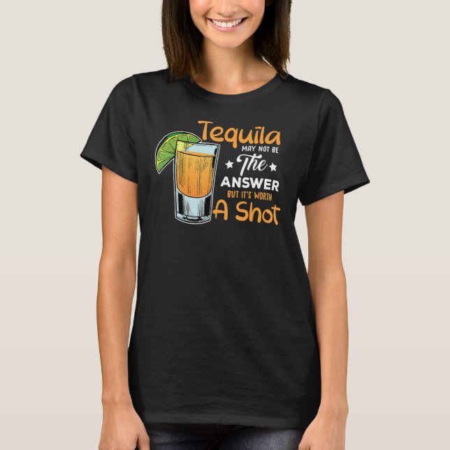 Camiseta A Citação Da Tequila Pode Não Ser A Resposta, Mas  (Frente)