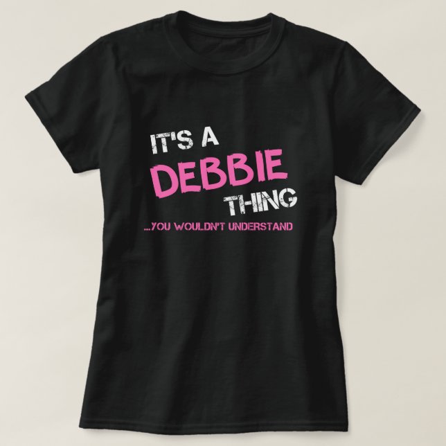 Camiseta A coisa da Debbie que você não entenderia. (Frente do Design)
