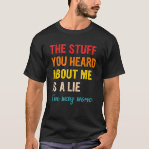 Camiseta A coisa que ouviste sobre mim é uma mentira.