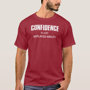 Camiseta A Confiança É Apenas A Capacidade Exibida