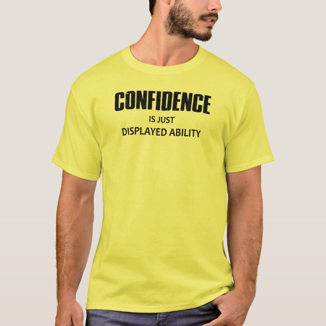 Camiseta A Confiança É Apenas A Capacidade Exibida (Frente)