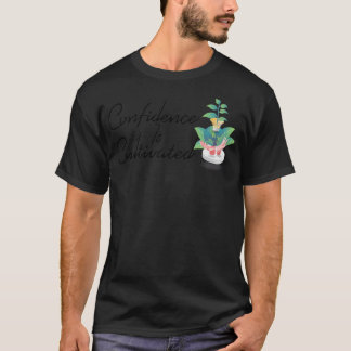 Camiseta A Confiança É Cultivada Por Uma Citação Inspirador