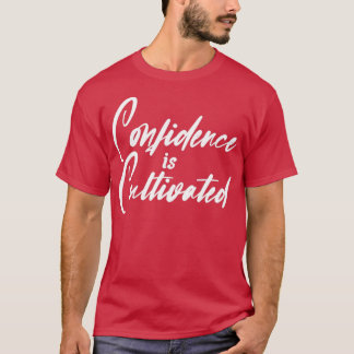 Camiseta A Confiança É Cultivada Por Uma Citação Inspirador