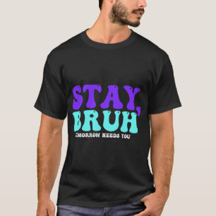 Camiseta A Consciência Suicida Amanhã Precisa De Você Bruh
