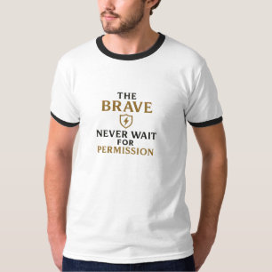 Camiseta A coragem nunca espera por permissão - motivaciona
