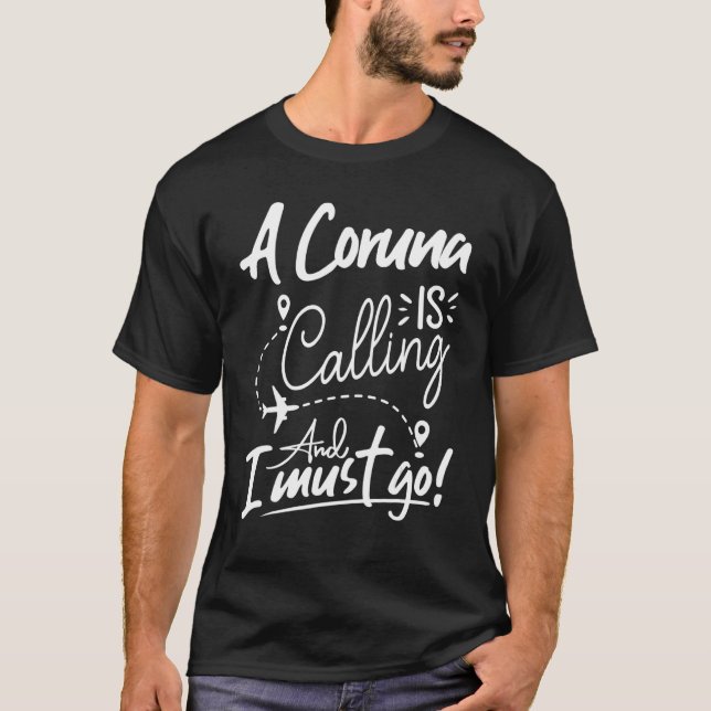 Camiseta A Coruna Is Calling and I Must Go  Spain Travel (Frente)