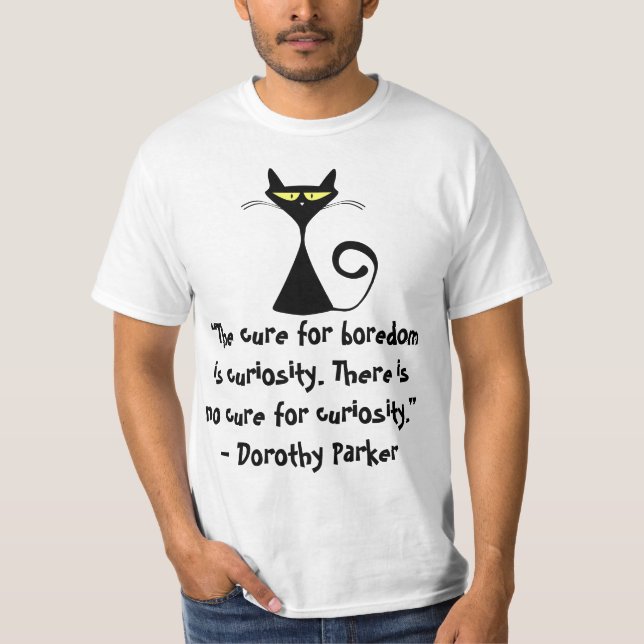 Camiseta A cura para o tédio é a curiosidade. Não há (Frente)