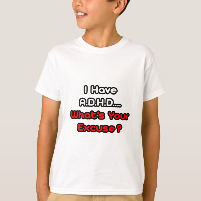 Camiseta A.D.H.D.. Qual é a sua desculpa? (Frente)