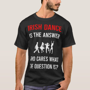 Camiseta A Dança Irlandesa Dançando Dançarino Resposta