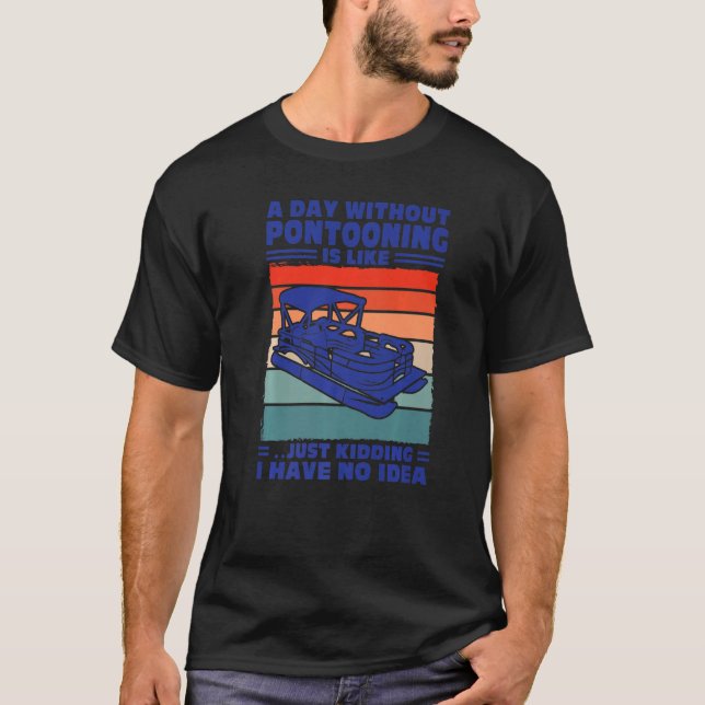 Camiseta A day Pontooning is like Pontoon Boat Captain   (Frente)