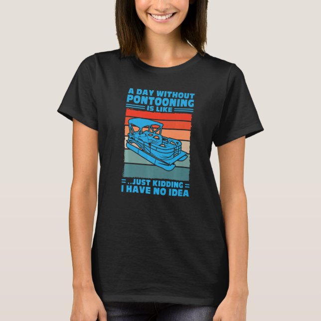 Camiseta A day Pontooning is like Pontoon Boat Captain  1 (Frente)
