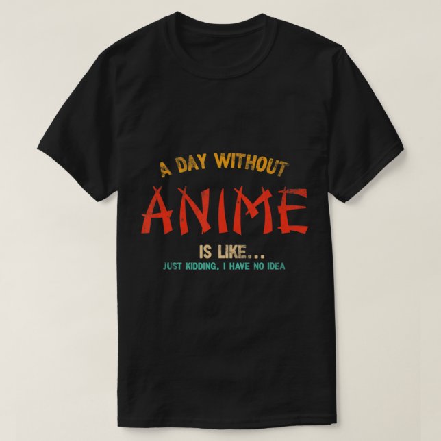 Camiseta A Day Without Anime Merch Japanese Gifts For Girls (Frente do Design)