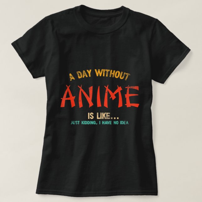 Camiseta A Day Without Anime Merch Japanese Gifts For Girls (Frente do Design)