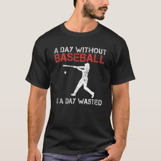Camiseta A Day without Baseball is a Day wasted Baseball