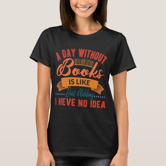 Camiseta  A Day Without Books Is Like Book Lover Nerd  (Frente)
