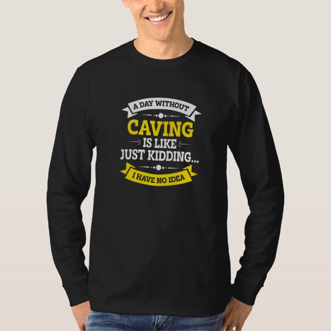 Camiseta A Day Without Caving Is Like Just Kidding Spelunki (Frente)