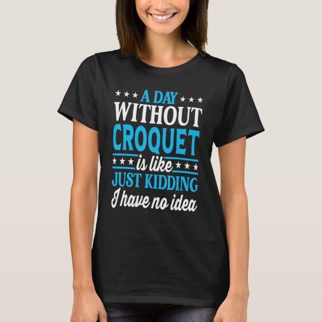 Camiseta A Day Without Croquet   Croquet (Frente)