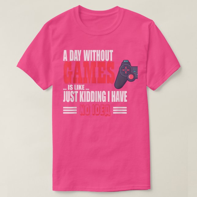 Camiseta A Day Without Game Is Like Funny tee For Video Gam (Frente do Design)