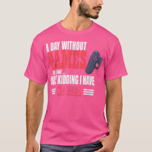 Camiseta A Day Without Game Is Like Funny tee For Video Gam