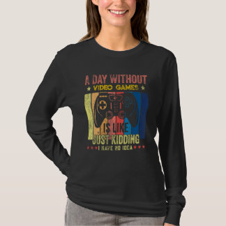 Camiseta A Day Without Gaming Is Like No Idea Funny Video G