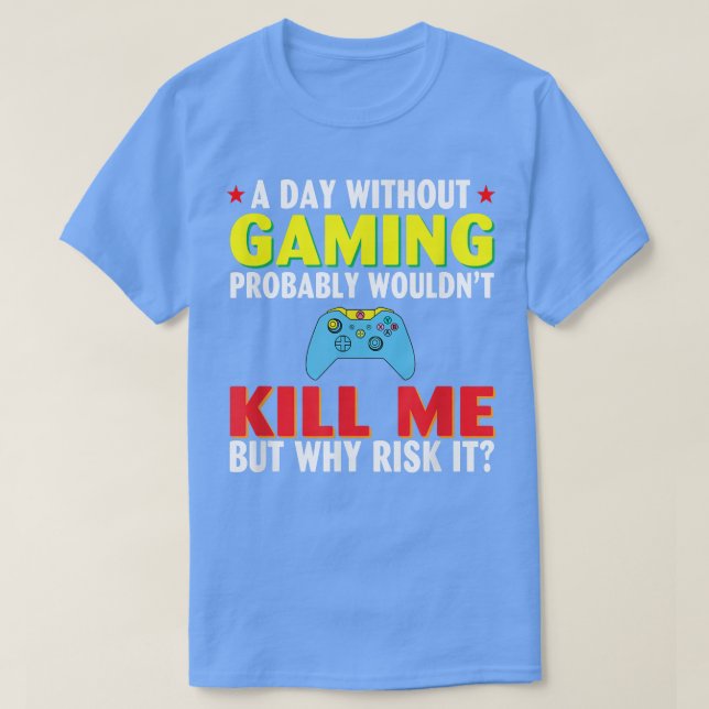 Camiseta A Day Without Gaming probably wouldn't Kill Me but (Frente do Design)
