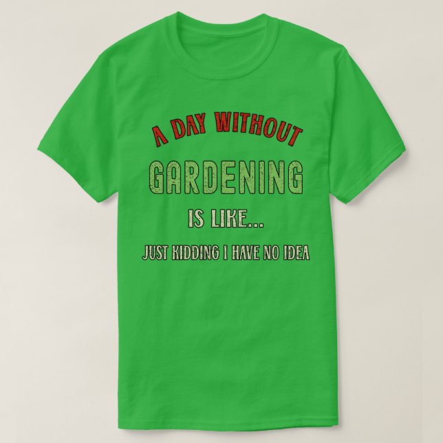 Camiseta A Day Without Gardening Funny Garden Lover 2022  (Frente do Design)