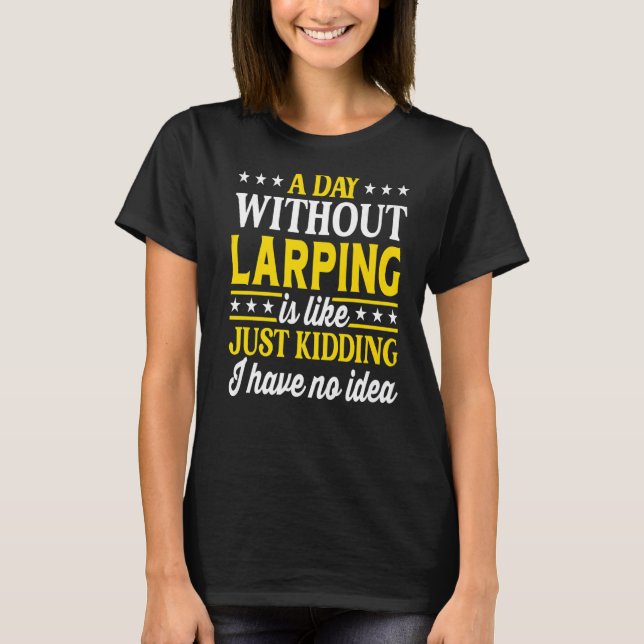 Camiseta A Day Without Larping  LARPing  1 (Frente)