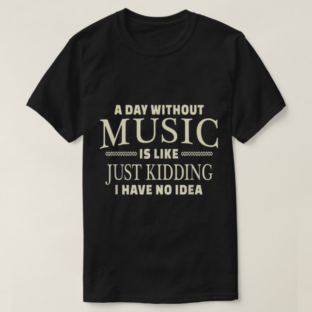 Camiseta A Day Without Music Funny Quote Design (Frente do Design)